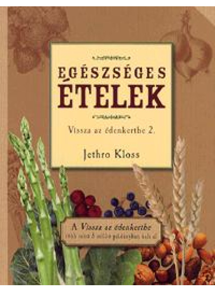 EGÉSZSÉGES ÉTELEK - VISSZA AZ ÉDENKERTBE 2.