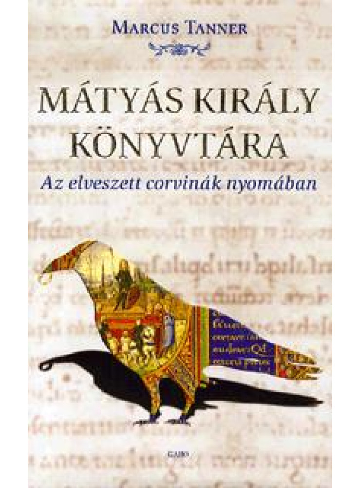MÁTYÁS KIRÁLY KÖNYVTÁRA - AZ ELVESZETT CORVINÁK NYOMÁBAN