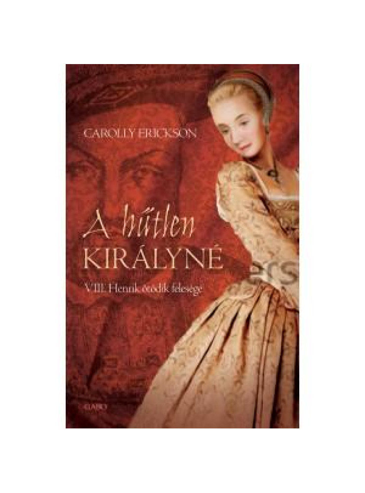 A HŰTLEN KIRÁLYNÉ - VIII. HENRIK ÖTÖDIK FELESÉGE