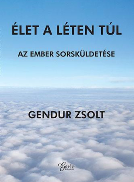ÉLET A LÉTEN TÚL - AZ EMBER SORSKÜLDETÉSE