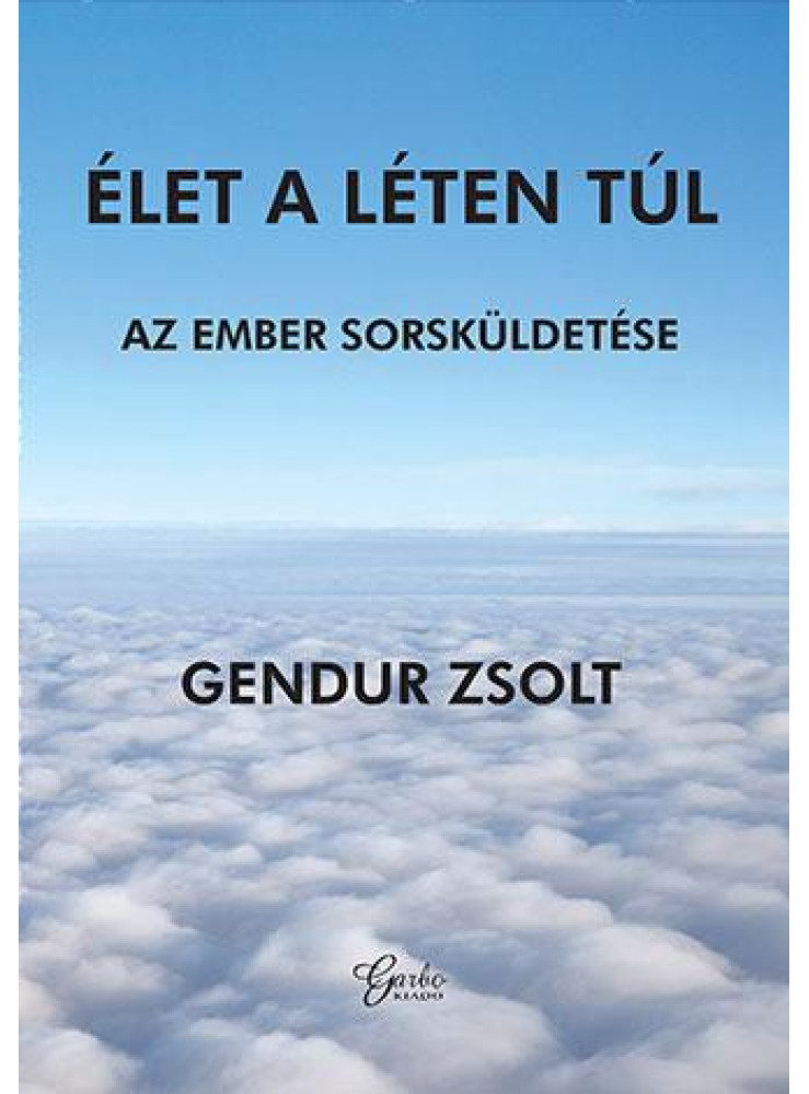 ÉLET A LÉTEN TÚL - AZ EMBER SORSKÜLDETÉSE