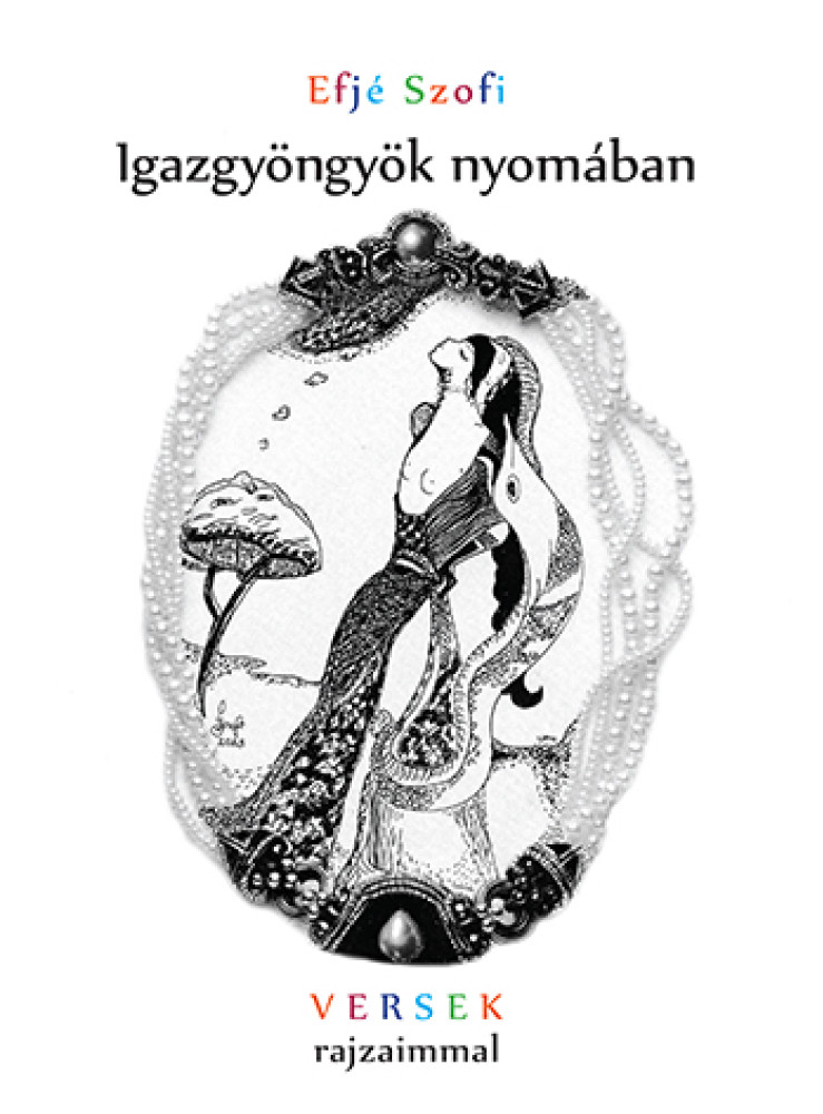 IGAZGYÖNGYÖK NYOMÁBAN - VERSEK RAJZAIMMAL IGAZGYÖNGYÖK NYOMÁBAN - VERSEK RAJZAIMMAL