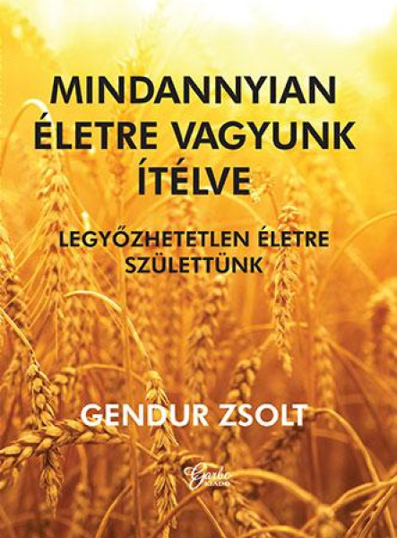 MINDANNYIAN ÉLETRE VAGYUNK ÍTÉLVE