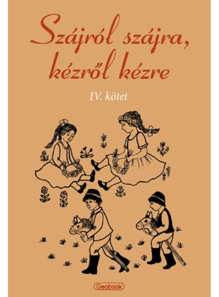 SZÁJRÓL SZÁJRA, KÉZRŐL KÉZRE IV. SZÁJRÓL SZÁJRA, KÉZRŐL KÉZRE IV.