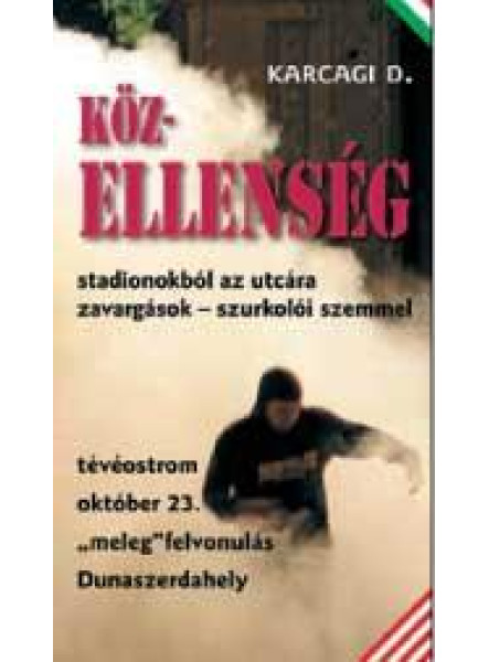 KÖZELLENSÉG - STADIONOKBÓL AZ UTCÁRA-ZAVARGÁSOK SZURKOLÓI SZEMMEL
