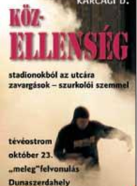 KÖZELLENSÉG - STADIONOKBÓL AZ UTCÁRA-ZAVARGÁSOK SZURKOLÓI SZEMMEL