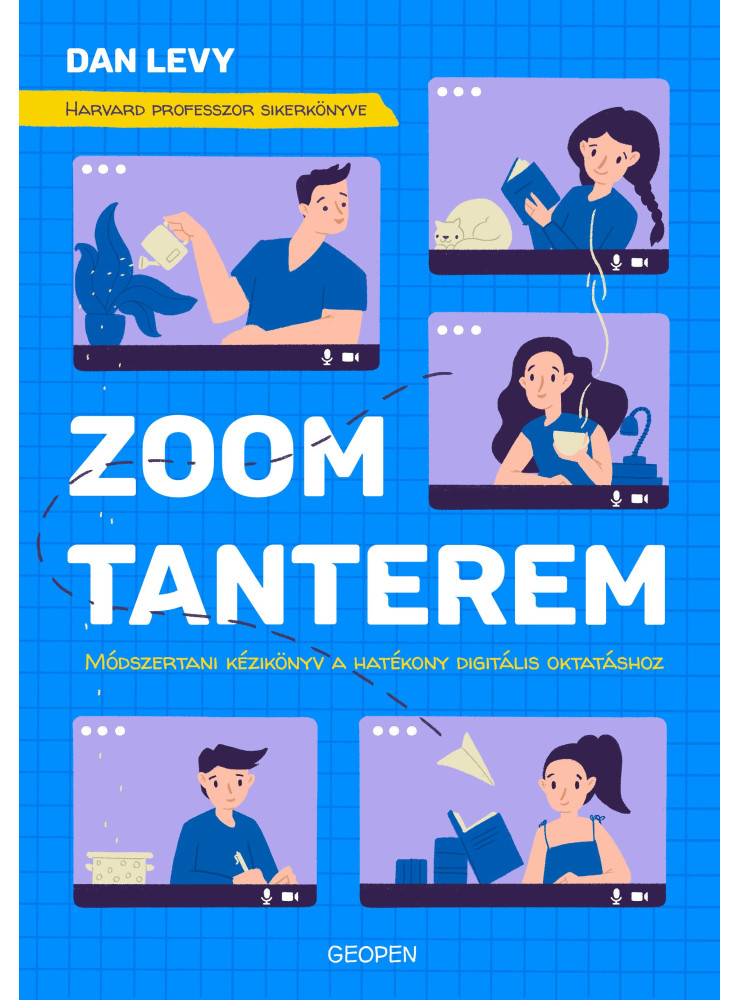 ZOOM-TANTEREM - MÓDSZERTANI KÉZIKÖNYV A HATÉKONY DIGITÁLIS OKTATÁSHOZ ZOOM-TANTEREM - MÓDSZERTANI KÉZIKÖNYV A HATÉKONY DIGITÁLIS OKTATÁSHOZ