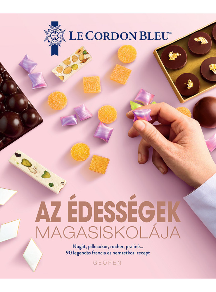 AZ ÉDESSÉGEK MAGASISKOLÁJA - 90 LEGENDÁS FRANCIA ÉS NEMZETKÖZI RECEPT