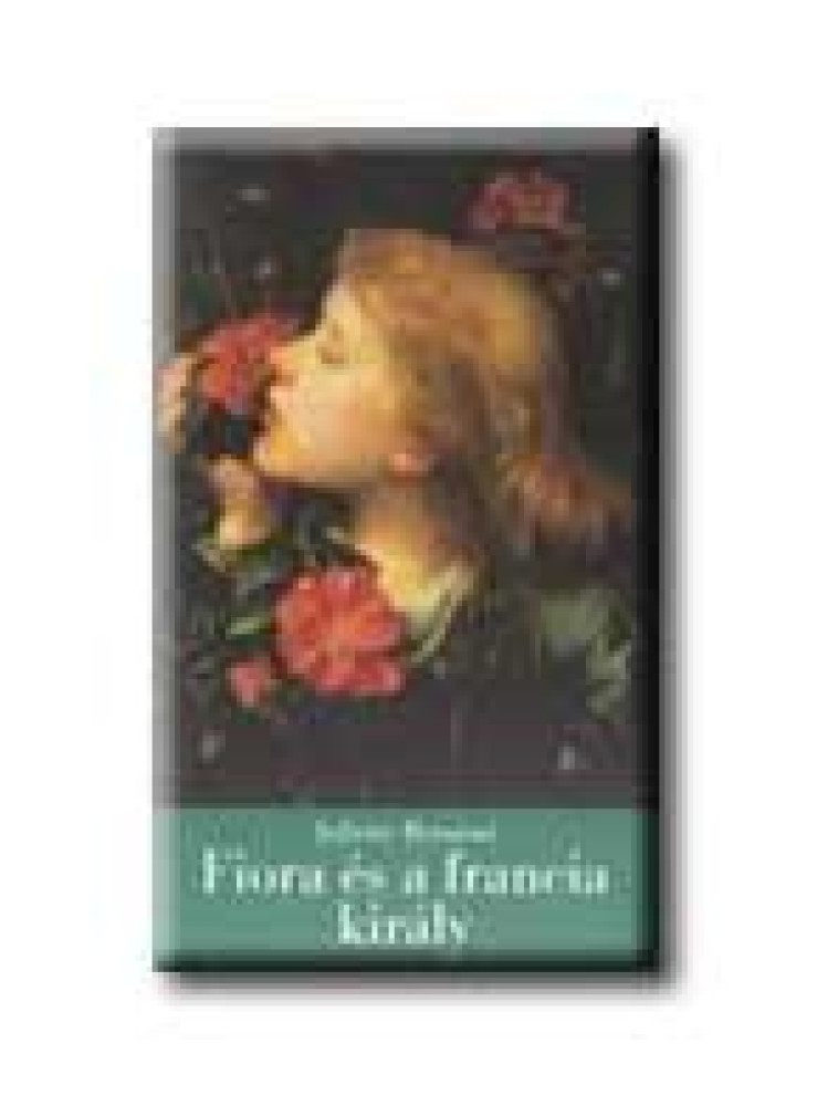 FIORA ÉS A FRANCIA KIRÁLY - A FIRENZEI LÁNY IV. -
