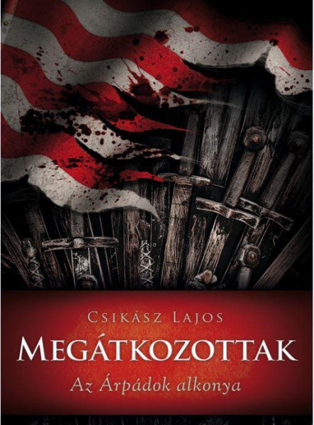 MEGÁTKOZOTTAK - AZ ÁRPÁDOK ALKONYA