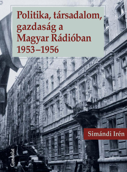 POLITIKA, TÁRSADALOM, GAZDASÁG A MAGYAR RÁDIÓBAN 1953-1956