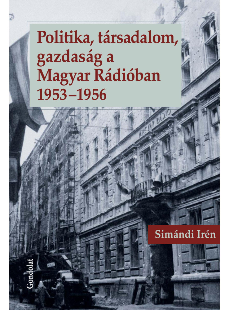 POLITIKA, TÁRSADALOM, GAZDASÁG A MAGYAR RÁDIÓBAN 1953-1956 POLITIKA, TÁRSADALOM, GAZDASÁG A MAGYAR RÁDIÓBAN 1953-1956