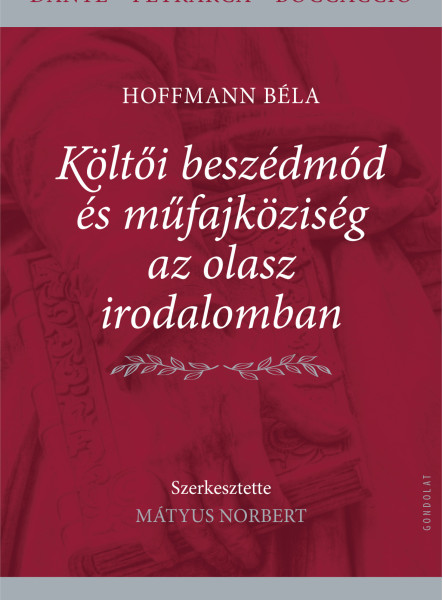 KÖLTŐI BESZÉDMÓD ÉS MŰFAJKÖZISÉG AZ OLASZ IRODALOMBAN