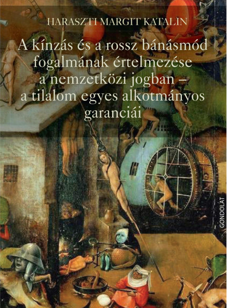 A KÍNZÁS ÉS A ROSSZ BÁNÁSMÓD FOGALMÁNAK ÉRTELMEZÉSE A NEMZETKÖZI JOGBAN - A TILA
