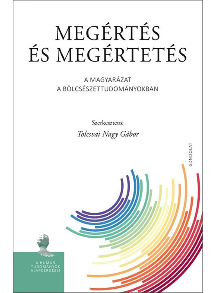 MEGÉRTÉS ÉS MEGÉRTETÉS. A MAGYARÁZAT A BÖLCSÉSZETTUDOMÁNYOKBAN MEGÉRTÉS ÉS MEGÉRTETÉS. A MAGYARÁZAT A BÖLCSÉSZETTUDOMÁNYOKBAN