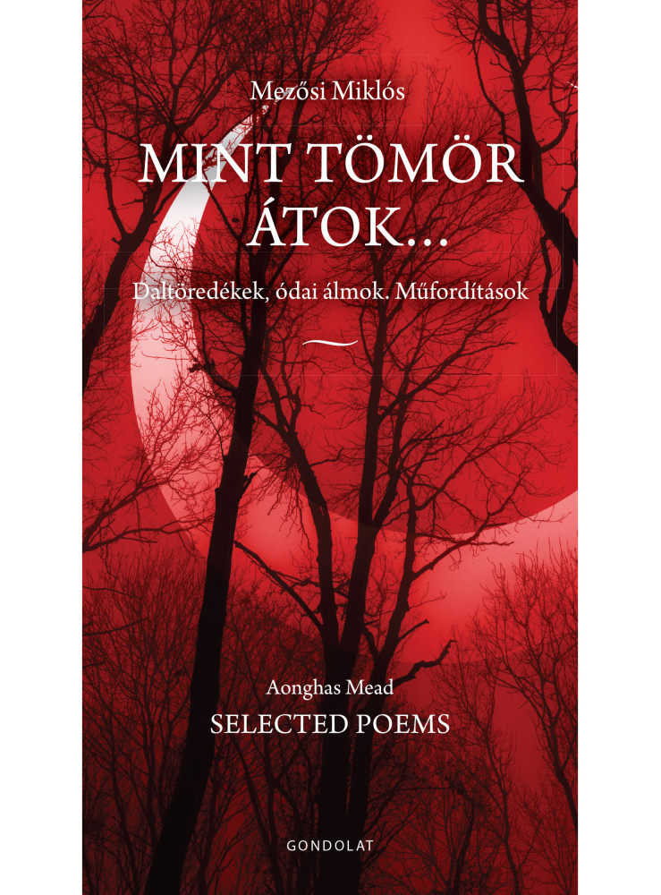 MINT TÖMÖR ÁTOK... DALTÖREDÉKEK, ÓDAI ÁLMOK, MŰFORDÍTÁSOK MINT TÖMÖR ÁTOK... DALTÖREDÉKEK, ÓDAI ÁLMOK, MŰFORDÍTÁSOK