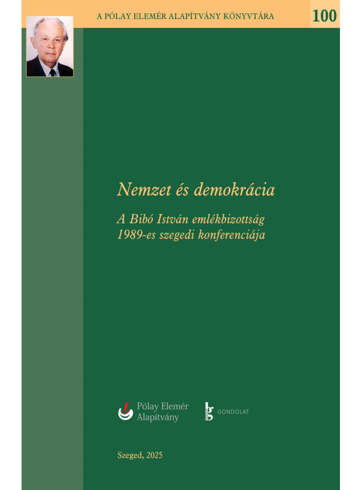 NEMZET ÉS DEMOKRÁCIA - A BIBÓ ISTVÁN EMLÉKBIZOTTSÁG 1989-ES SZEGEDI KONFERENCIÁJ NEMZET ÉS DEMOKRÁCIA - A BIBÓ ISTVÁN EMLÉKBIZOTTSÁG 1989-ES SZEGEDI KONFERENCIÁJ
