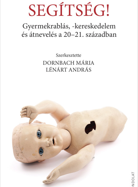 SEGÍTSÉG! - GYERMEKRABLÁS, KERESKEDELEM ÉS ÁTNEVELÉS A 20-21 SZÁZADBAN