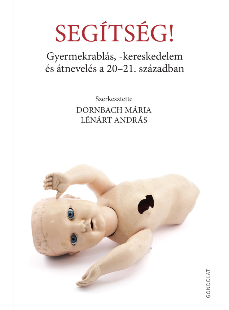 SEGÍTSÉG! - GYERMEKRABLÁS, KERESKEDELEM ÉS ÁTNEVELÉS A 20-21 SZÁZADBAN SEGÍTSÉG! - GYERMEKRABLÁS, KERESKEDELEM ÉS ÁTNEVELÉS A 20-21 SZÁZADBAN