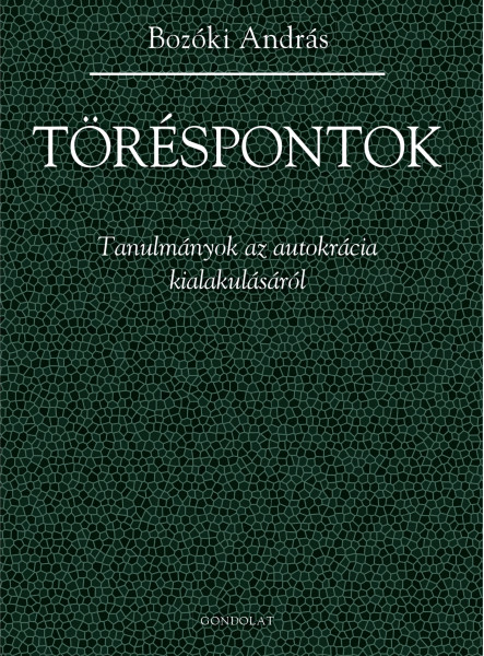 TÖRÉSPONTOK - TANULMÁNYOK AZ AUTOKRÁCIA KIALAKULÁSÁRÓL