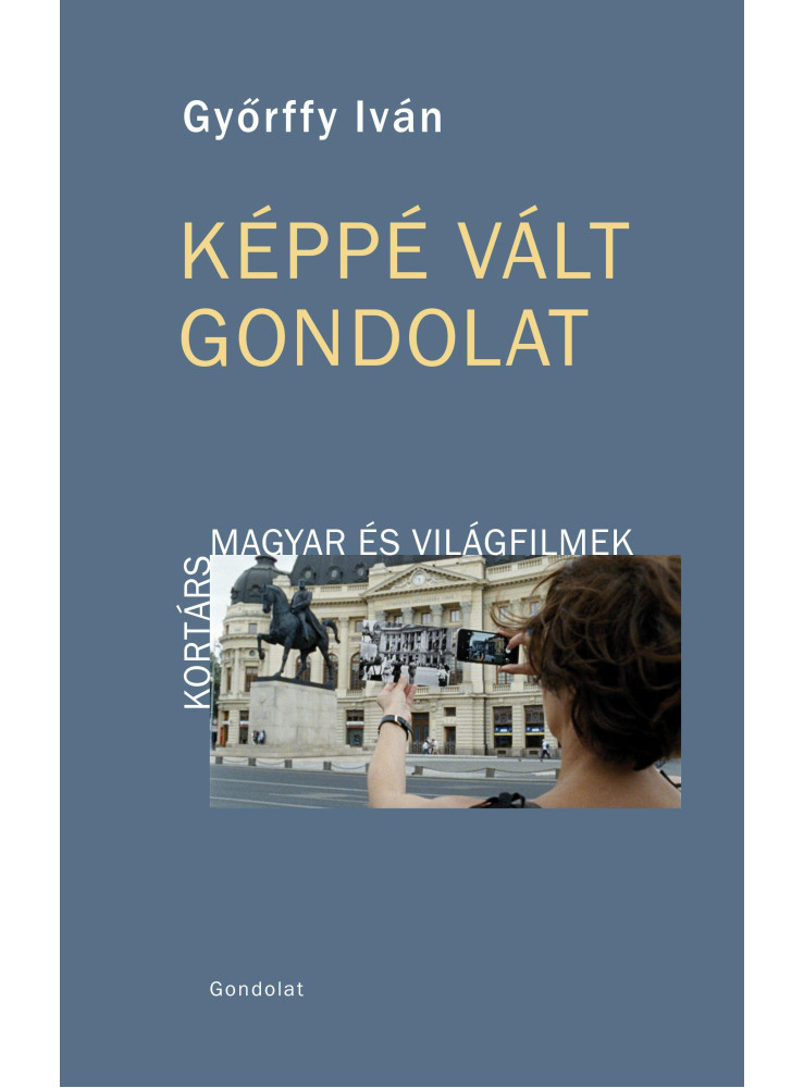 KÉPPÉ VÁLT GONDOLAT - KORTÁRS MAGYAR ÉS VILÁGFILMEK KÉPPÉ VÁLT GONDOLAT - KORTÁRS MAGYAR ÉS VILÁGFILMEK