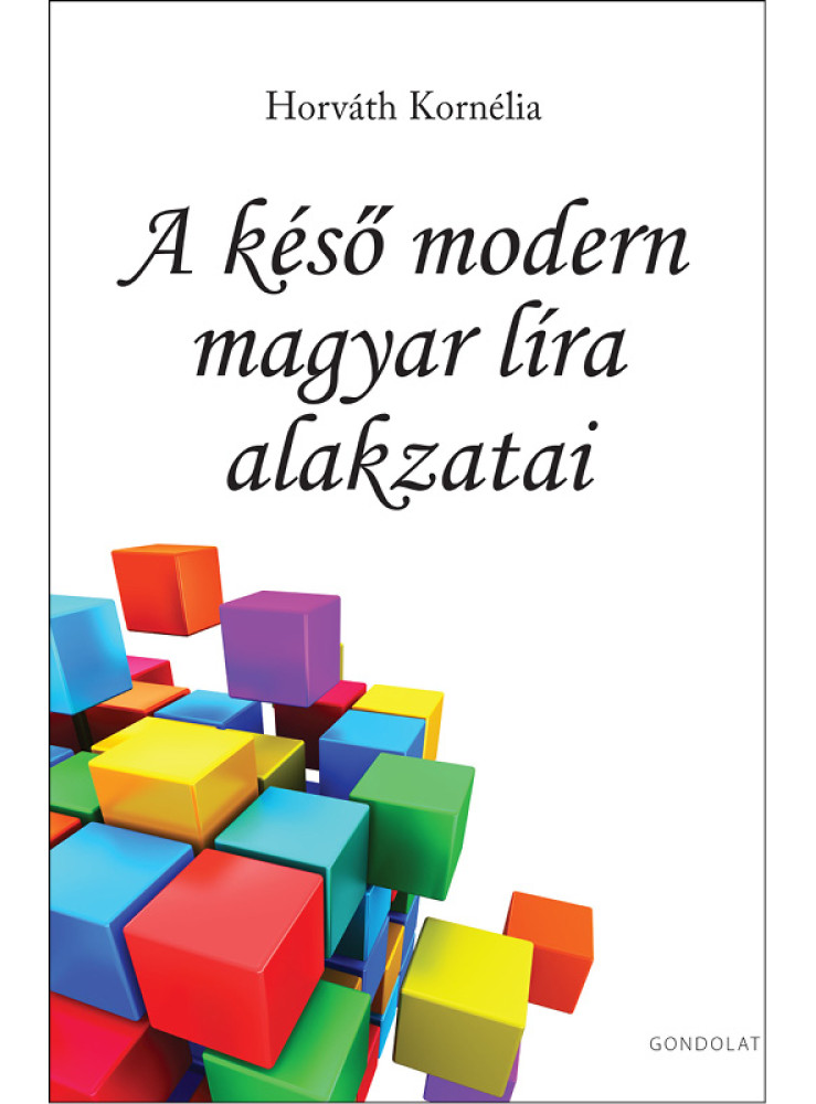 A KÉSŐ MODERN MAGYAR LÍRA ALAKZATAI A KÉSŐ MODERN MAGYAR LÍRA ALAKZATAI