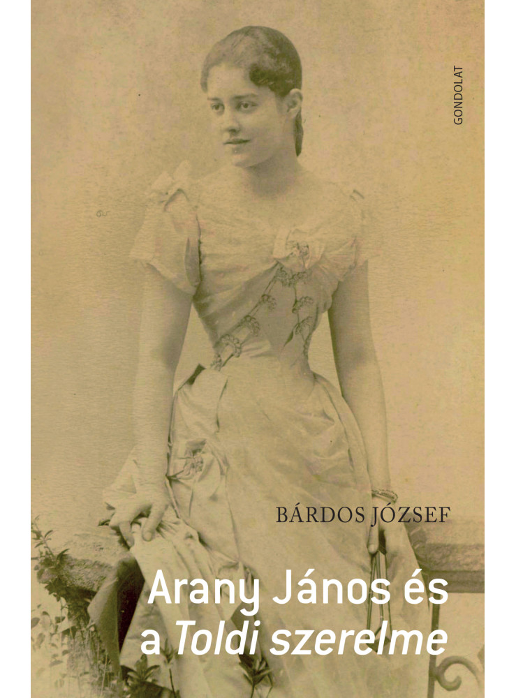 ARANY JÁNOS ÉS A TOLDI SZERELME ARANY JÁNOS ÉS A TOLDI SZERELME
