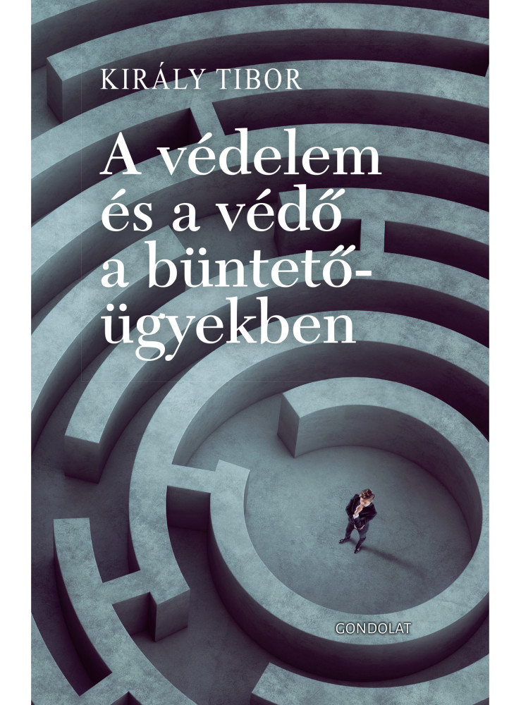 A VÉDELEM ÉS A VÉDŐ A BÜNTETŐ ÜGYEKBEN A VÉDELEM ÉS A VÉDŐ A BÜNTETŐ ÜGYEKBEN
