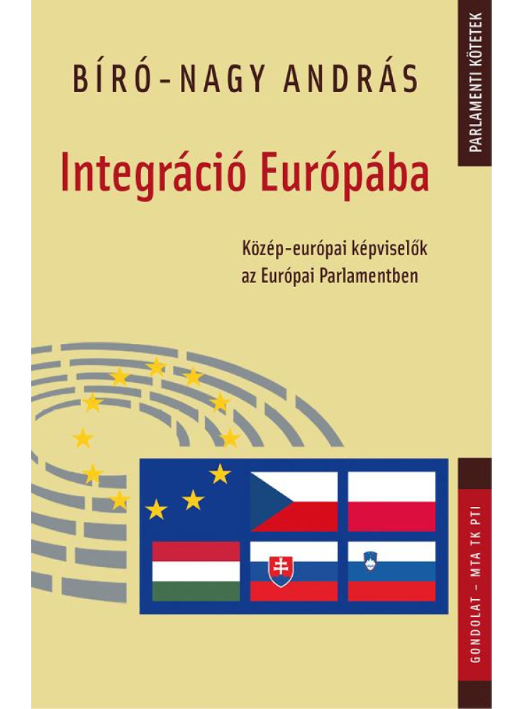 INTEGRÁCIÓ EURÓPÁBA - KÖZÉP-EURÓPAI KÉPVISELŐK AZ EURÓPAI PARLAMENTBEN INTEGRÁCIÓ EURÓPÁBA - KÖZÉP-EURÓPAI KÉPVISELŐK AZ EURÓPAI PARLAMENTBEN