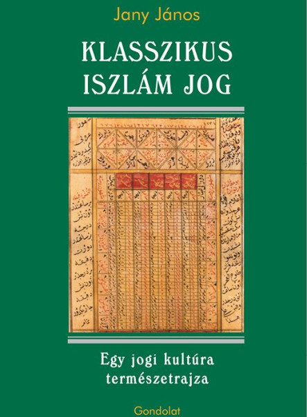 KLASSZIKUS ISZLÁM JOG - EGY JOGI KULTÚRA TERMÉSZETRAJZA