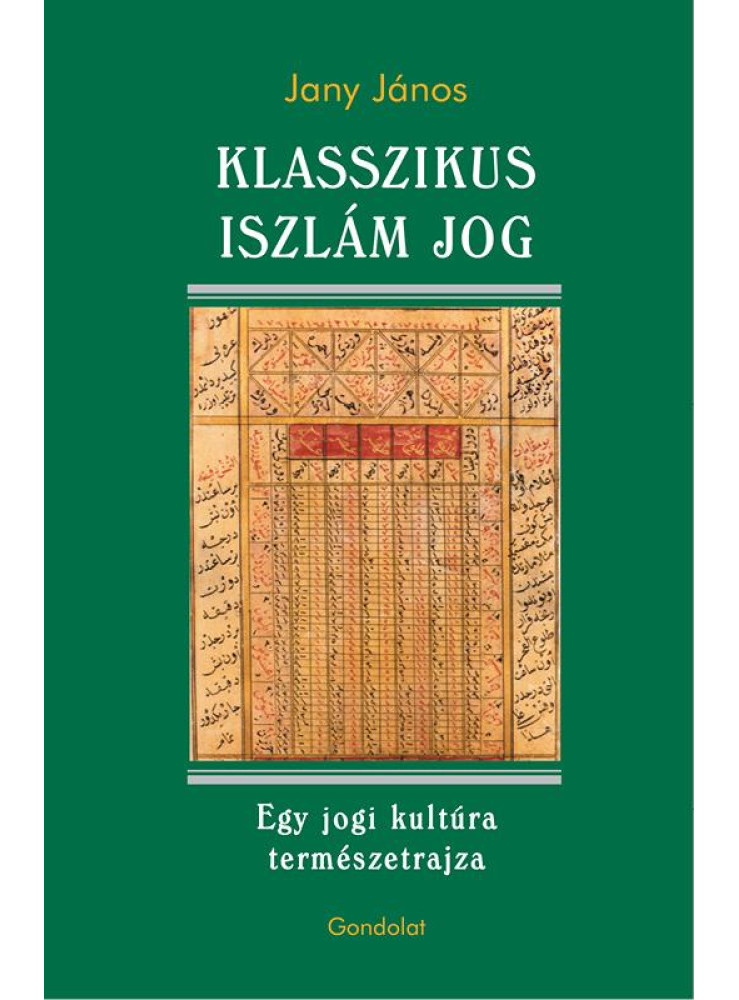 KLASSZIKUS ISZLÁM JOG - EGY JOGI KULTÚRA TERMÉSZETRAJZA KLASSZIKUS ISZLÁM JOG - EGY JOGI KULTÚRA TERMÉSZETRAJZA