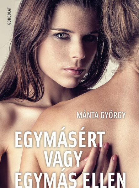 EGYMÁSÉRT VAGY EGYMÁS ELLEN