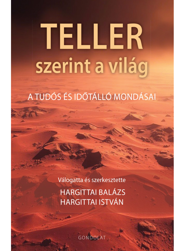 TELLER SZERINT A VILÁG - A TUDÓS ÉS IDŐTÁLLÓ MONDÁSAI