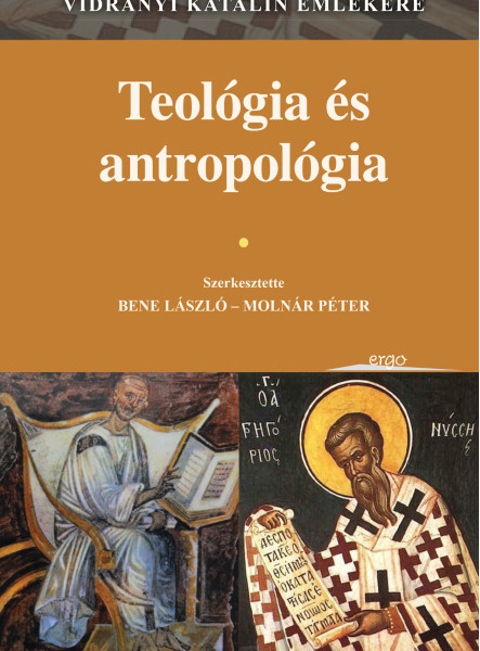 TEOLÓGIA ÉS ANTROPOLÓGIA - TANULMÁNYOK VIDRÁNYI KATALIN EMLÉKÉRE