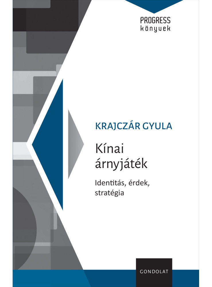 KÍNAI ÁRNYJÁTÉK - IDENTITÁS, ÉRDEK, STRATÉGIA KÍNAI ÁRNYJÁTÉK - IDENTITÁS, ÉRDEK, STRATÉGIA