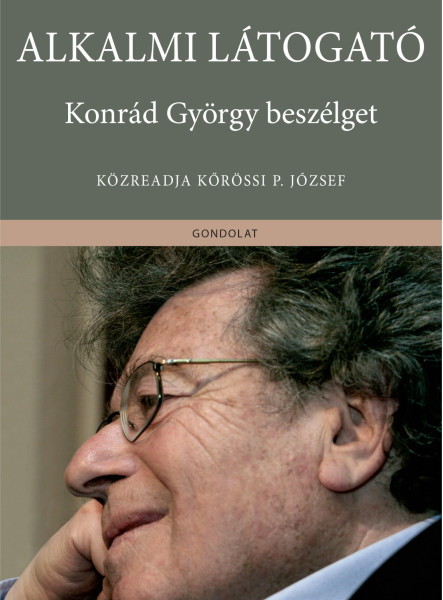 ALKALMI LÁTOGATÓ - KONRÁD GYÖRGY BESZÉLGET