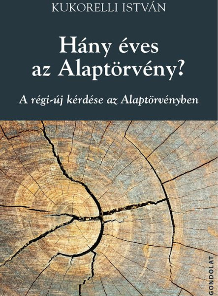 HÁNY ÉVES AZ ALAPTÖRVÉNY? - A RÉGI-ÚJ KÉRDÉSE AZ ALAPTÖRVÉNYBEN