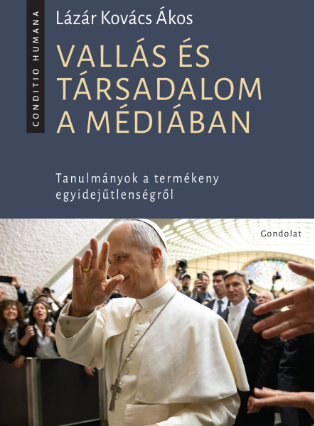 VALLÁS ÉS TÁRSADALOM A MÉDIÁBAN - TANULMÁNYOK A TERMÉKENY EGYIDEJŰTLENSÉGRŐL