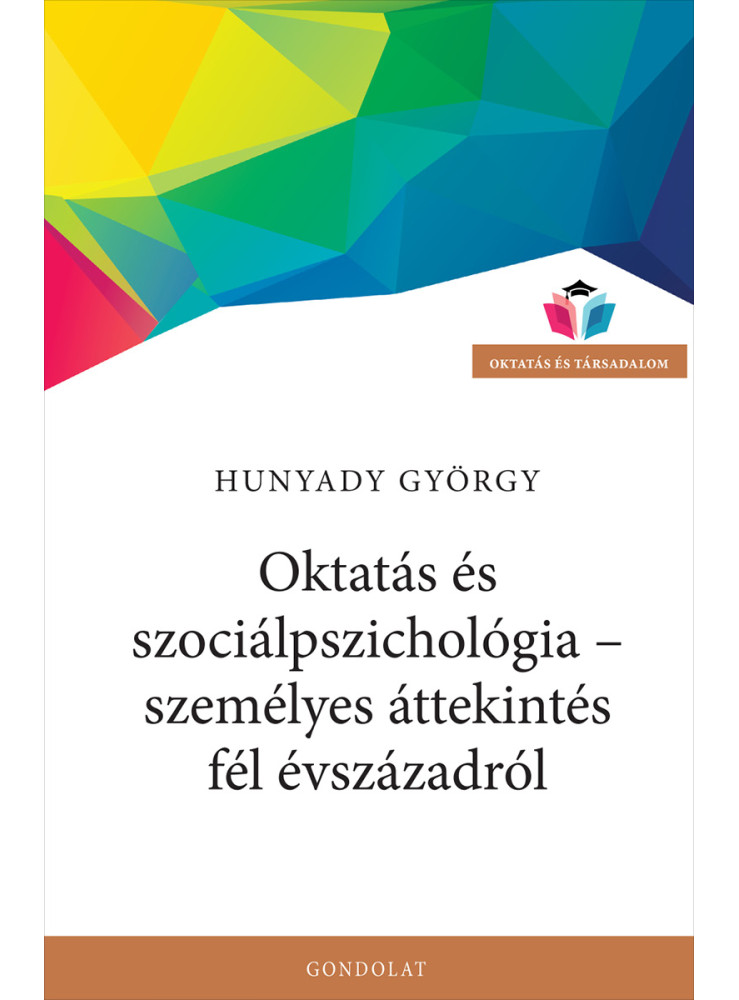 OKTATÁS ÉS SZOCIÁLPSZICHOLÓGIA - SZEMÉLYES ÁTTEKINTÉS FÉL ÉVSZÁZADRÓL OKTATÁS ÉS SZOCIÁLPSZICHOLÓGIA - SZEMÉLYES ÁTTEKINTÉS FÉL ÉVSZÁZADRÓL