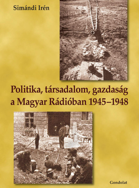 POLITIKA, TÁRSADALOM, GAZDASÁG A MAGYAR RÁDIÓBAN 1945-1948