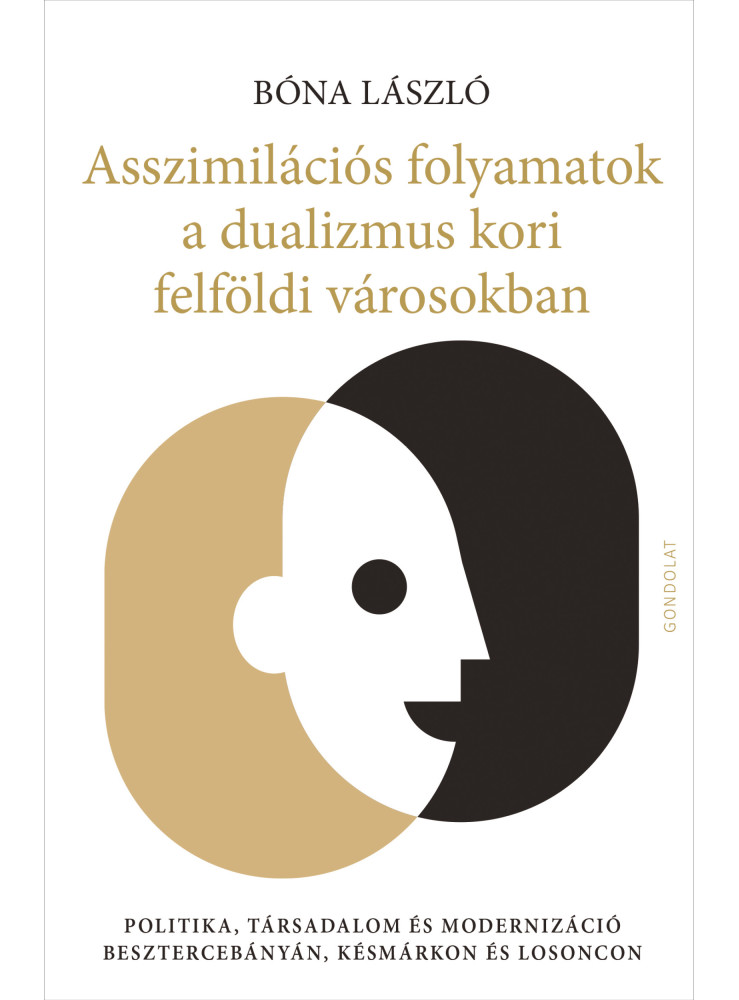 ASSZIMILÁCIÓS FOLYAMATOK A DUALIZMUS KORI FELFÖLDI VÁROSOKBAN ASSZIMILÁCIÓS FOLYAMATOK A DUALIZMUS KORI FELFÖLDI VÁROSOKBAN