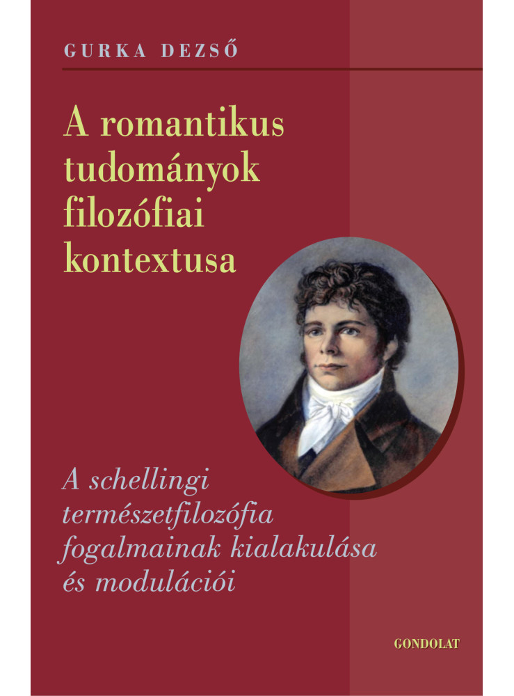 A ROMANTIKUS TUDOMÁNYOK FILOZÓFIAI KONTEXTUSA A ROMANTIKUS TUDOMÁNYOK FILOZÓFIAI KONTEXTUSA