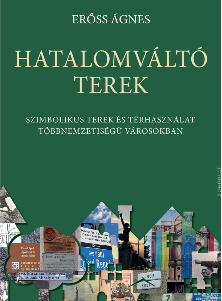 HATALOMVÁLTÓ TEREK - SZIMBOLIKUS TEREK ÉS TÉRHASZNÁLAT TÖBBNEMZETISÉGŰ VÁROSOKBA
