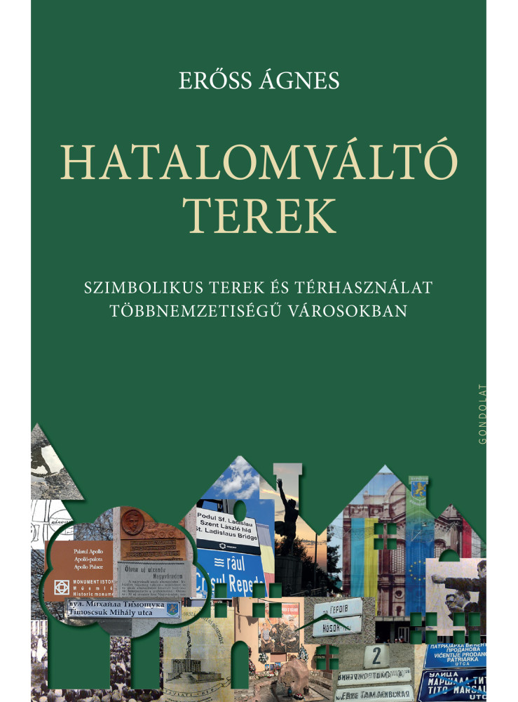 HATALOMVÁLTÓ TEREK - SZIMBOLIKUS TEREK ÉS TÉRHASZNÁLAT TÖBBNEMZETISÉGŰ VÁROSOKBA HATALOMVÁLTÓ TEREK - SZIMBOLIKUS TEREK ÉS TÉRHASZNÁLAT TÖBBNEMZETISÉGŰ VÁROSOKBA