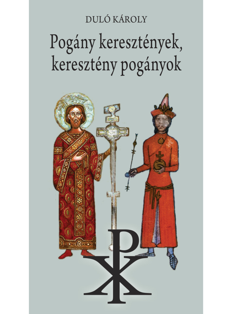 POGÁNY KERESZTÉNYEK, KERESZTÉNY POGÁNYOK POGÁNY KERESZTÉNYEK, KERESZTÉNY POGÁNYOK