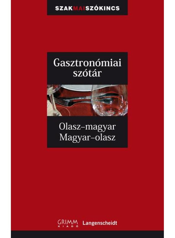 GASZTRONÓMIAI SZÓTÁR - OLASZ-MAGYAR, MAGYAR-OLASZ GASZTRONÓMIAI SZÓTÁR - OLASZ-MAGYAR, MAGYAR-OLASZ