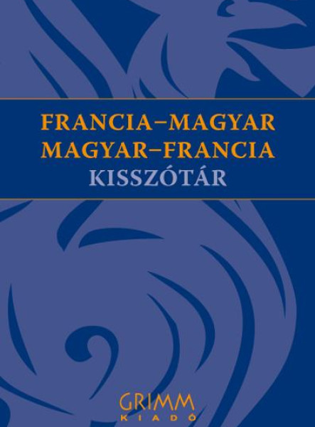 FRANCIA-MAGYAR, MAGYAR-FRANCIA KISSZÓTÁR