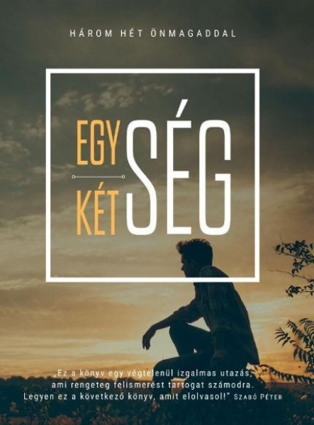 EGYSÉG-KÉTSÉG - HÁROM HÉT ÖNMAGADDAL