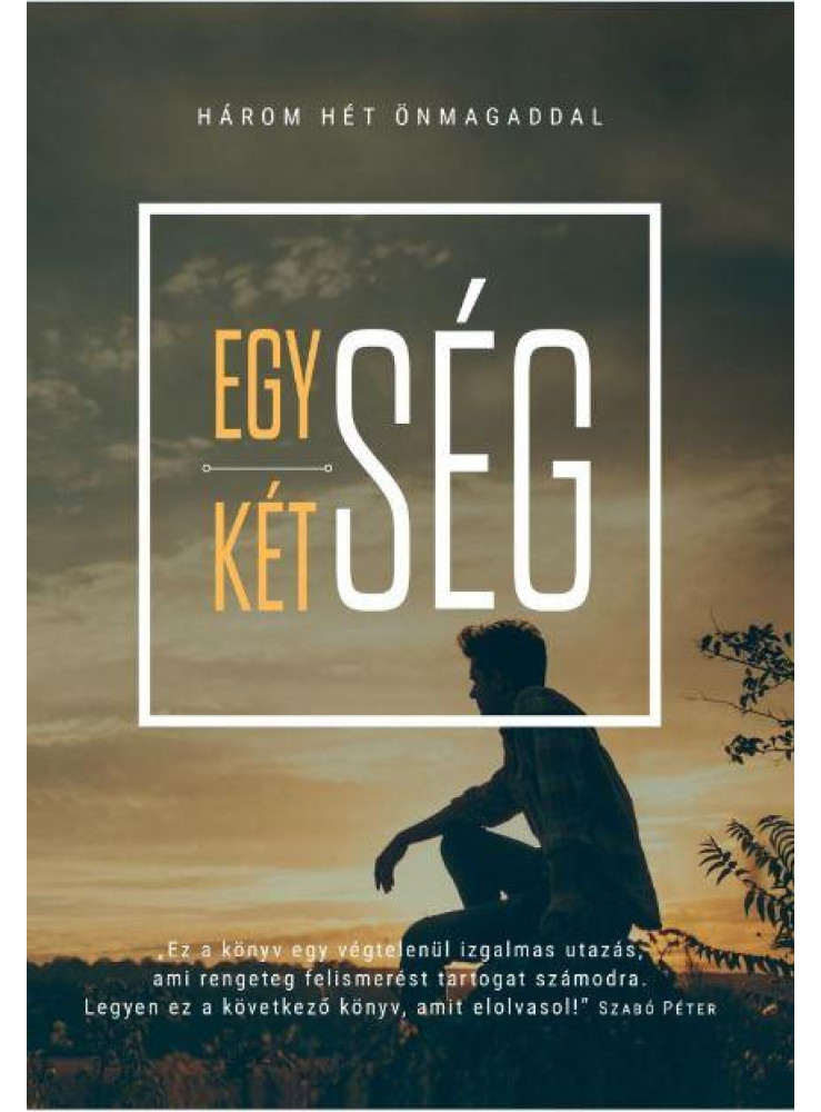 EGYSÉG-KÉTSÉG - HÁROM HÉT ÖNMAGADDAL EGYSÉG-KÉTSÉG - HÁROM HÉT ÖNMAGADDAL
