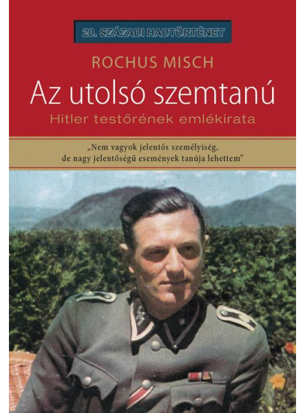 AZ UTOLSÓ SZEMTANÚ - HITLER TESTŐRÉNEK EMLÉKIRATA